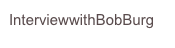 InterviewwithBobBurg