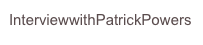 InterviewwithPatrickPowers